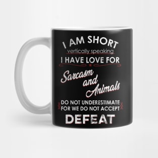 I am Short and I Love Sarcasm and Animals Mug